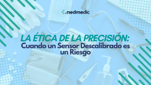 La Ética de la Precisión: Cuando un Sensor Descalibrado es un Riesgo - Medmedic