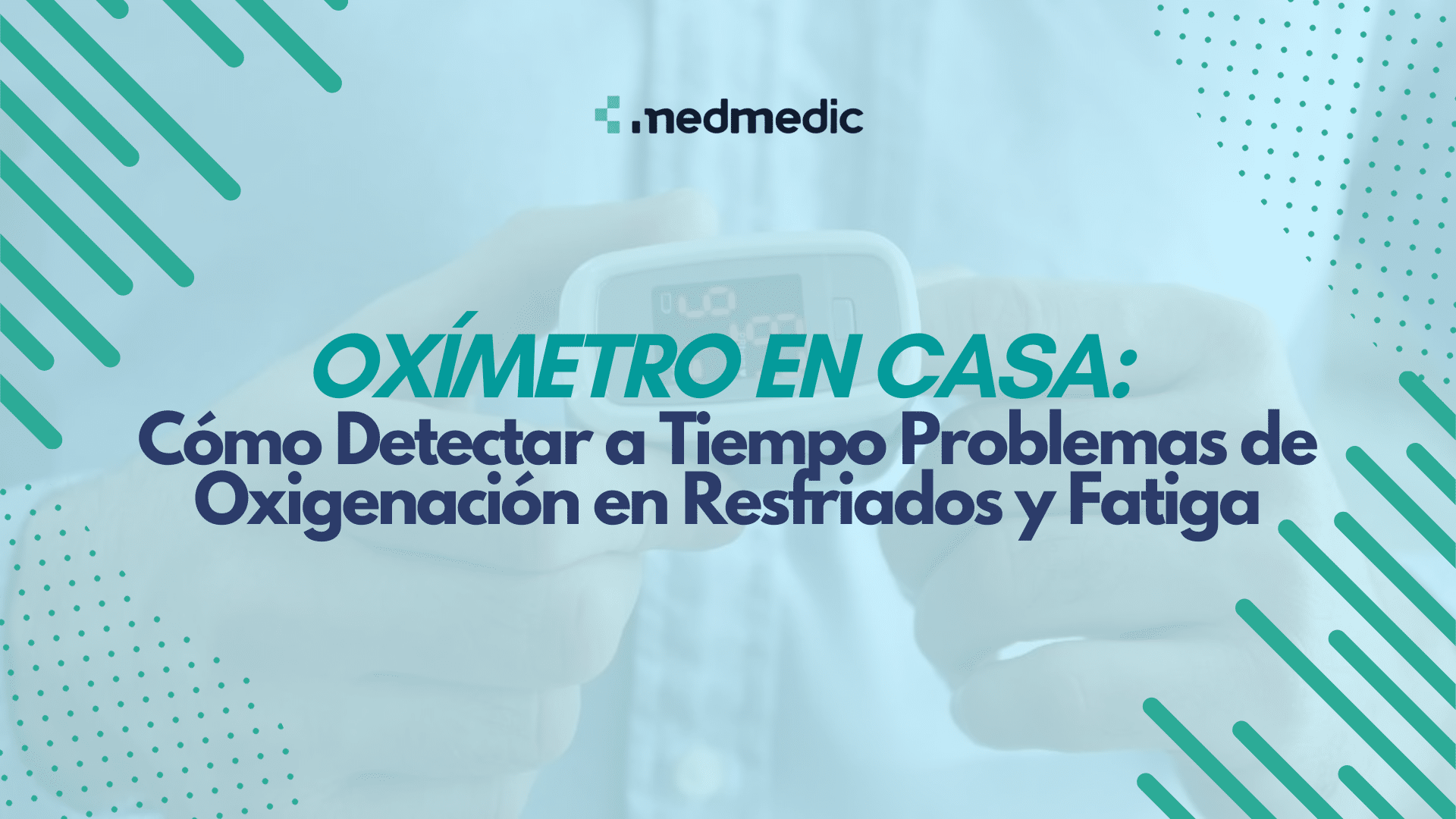 Oxímetro en Casa: Cómo Detectar a Tiempo Problemas de Oxigenación en Resfriados y Fatiga -Medmedic